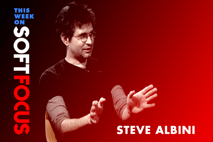 steve albini soft focus